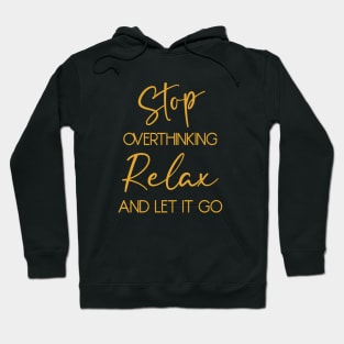 Stop overthinking. Relax and let it go Hoodie